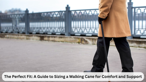The Perfect Fit: A Guide to Sizing a Walking Cane for Comfort and Support